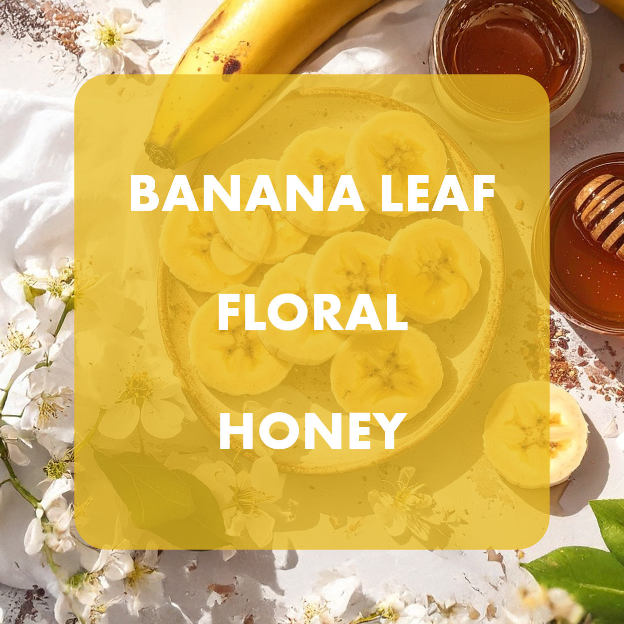 Banana leaf, floral, and honey with a yellow overlay and text.